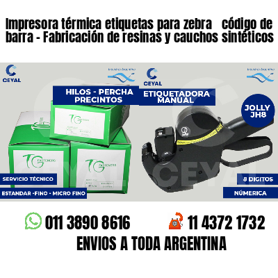 Impresora térmica etiquetas para zebra  código de barra - Fabricación de resinas y cauchos sintéticos